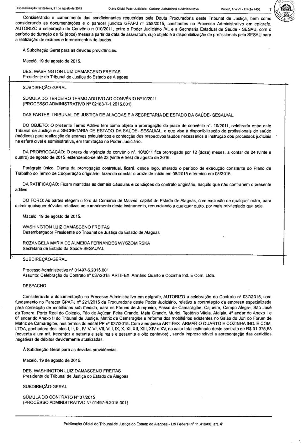 Convênio n 010/2011, entre o Poder Judiciário /AL e a Secretaria Estadual de Saúde - SESAU, com o período de duração de 12 (doze) meses a partir da data de assinatura, cujo objeto e a