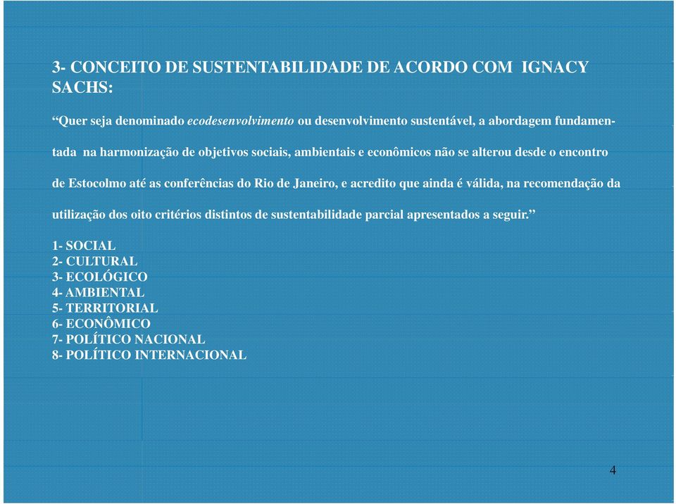 conferências do Rio de Janeiro, e acredito que ainda é válida, na recomendação da utilização dos oito critérios distintos de sustentabilidade