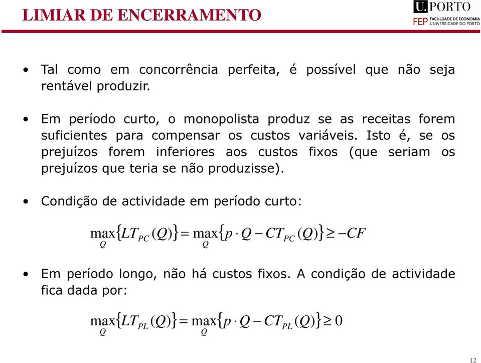 Isto é, se os rejuízos forem inferiores aos custos fixos ue seriam os rejuízos ue teria se não roduzisse.