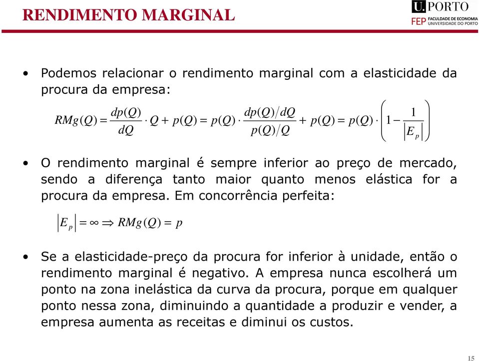 Em concorrência erfeita: E E RMg Se a elasticidade-reço da rocura for inferior à unidade, então o rendimento marginal é negativo.