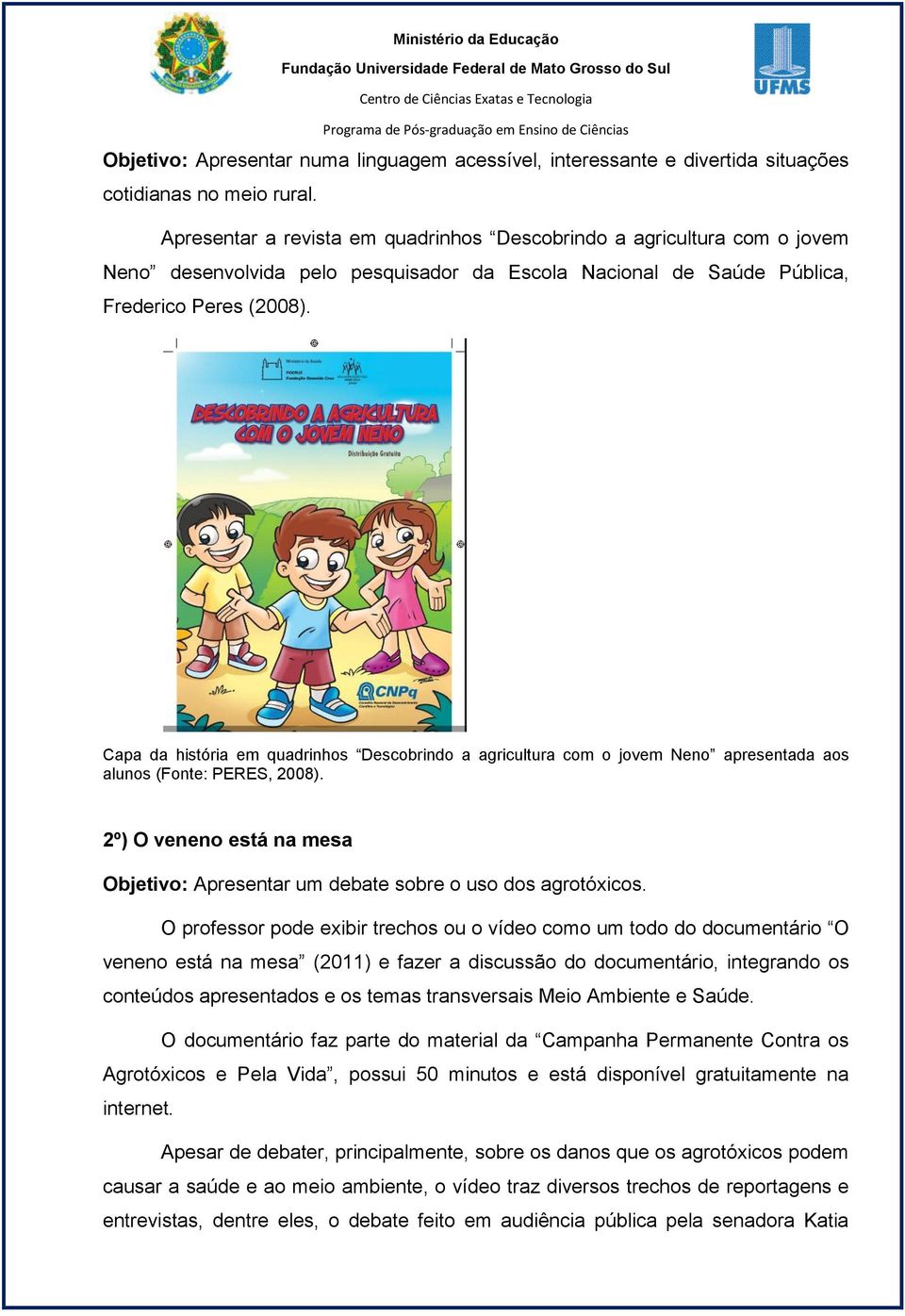 Capa da história em quadrinhos Descobrindo a agricultura com o jovem Neno apresentada aos alunos (Fonte: PERES, 2008).