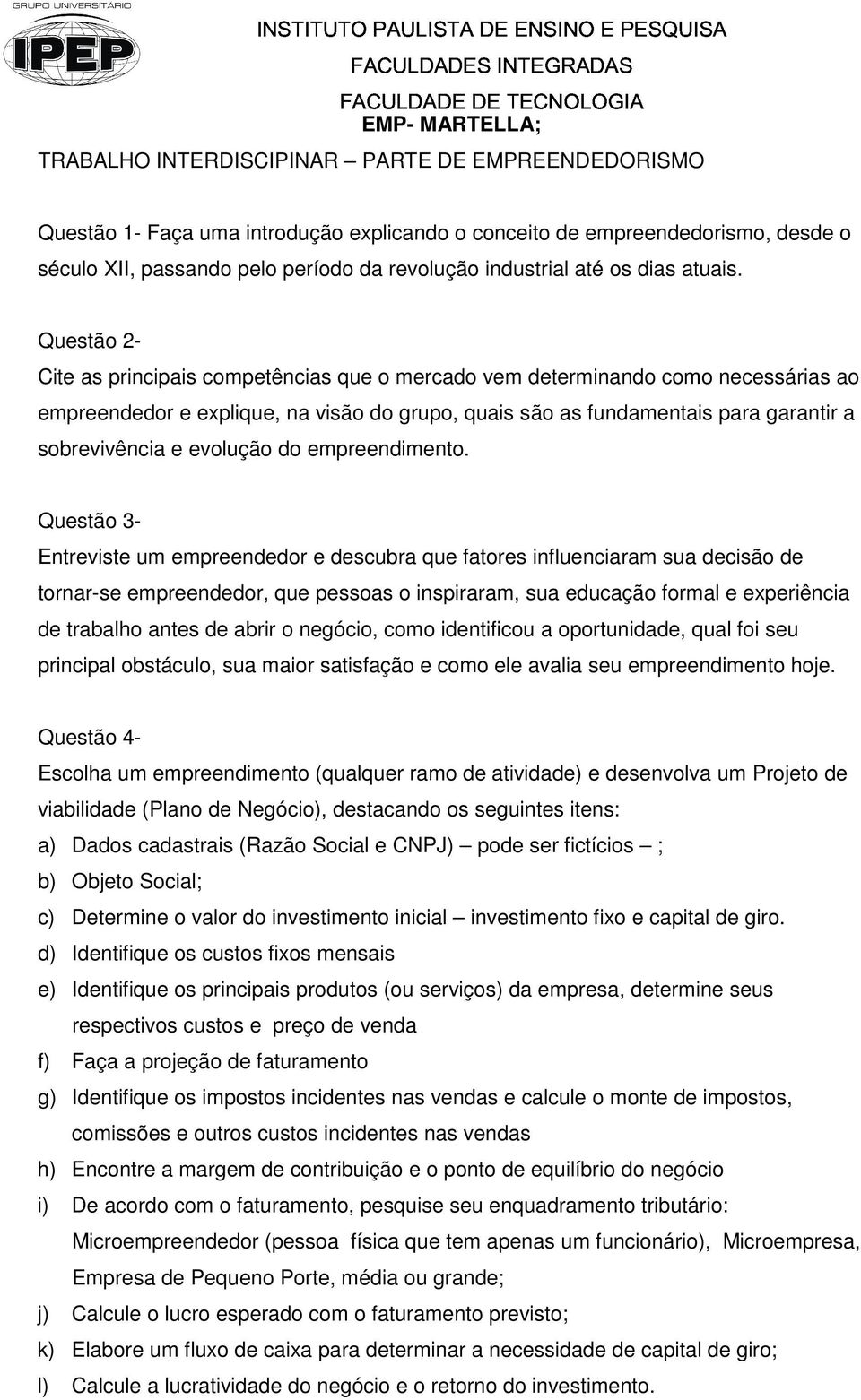 Questão 2- Cite as principais competências que o mercado vem determinando como necessárias ao empreendedor e explique, na visão do grupo, quais são as fundamentais para garantir a sobrevivência e