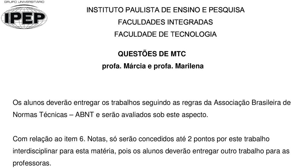 de Normas Técnicas ABNT e serão avaliados sob este aspecto. Com relação ao item 6.