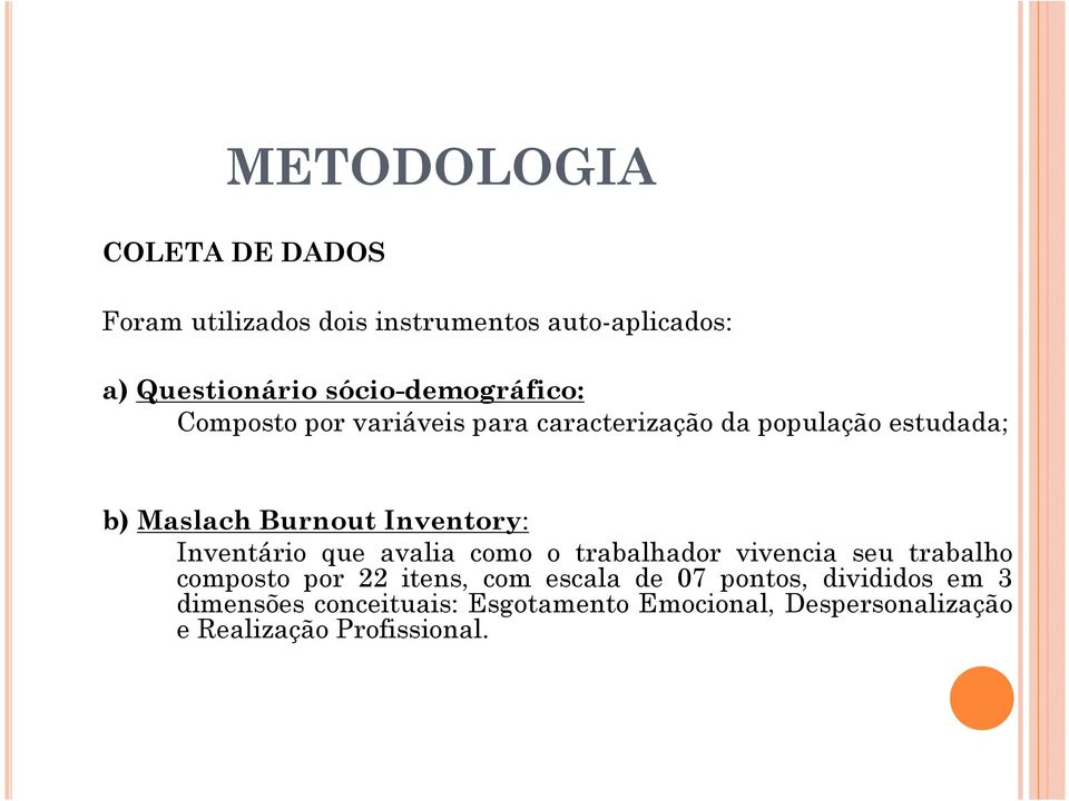 Inventory: Inventário que avalia como o trabalhador vivencia seu trabalho composto por 22 itens, com