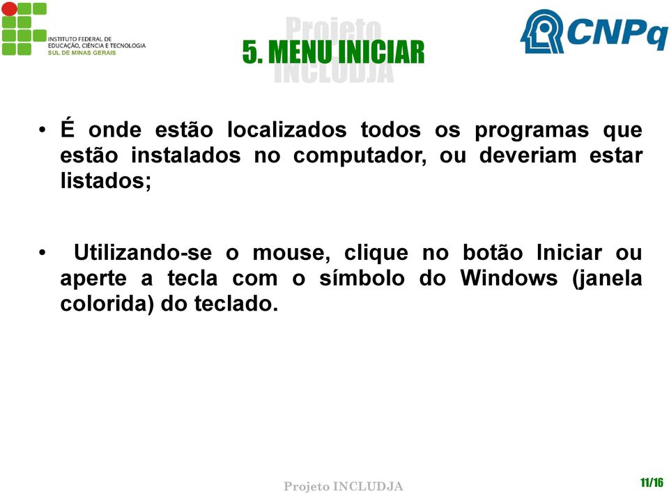 Utilizando-se o mouse, clique no botão Iniciar ou aperte a tecla