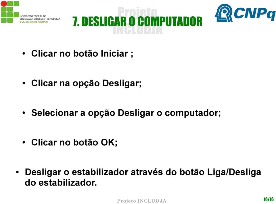 computador; Clicar no botão OK; Desligar o estabilizador