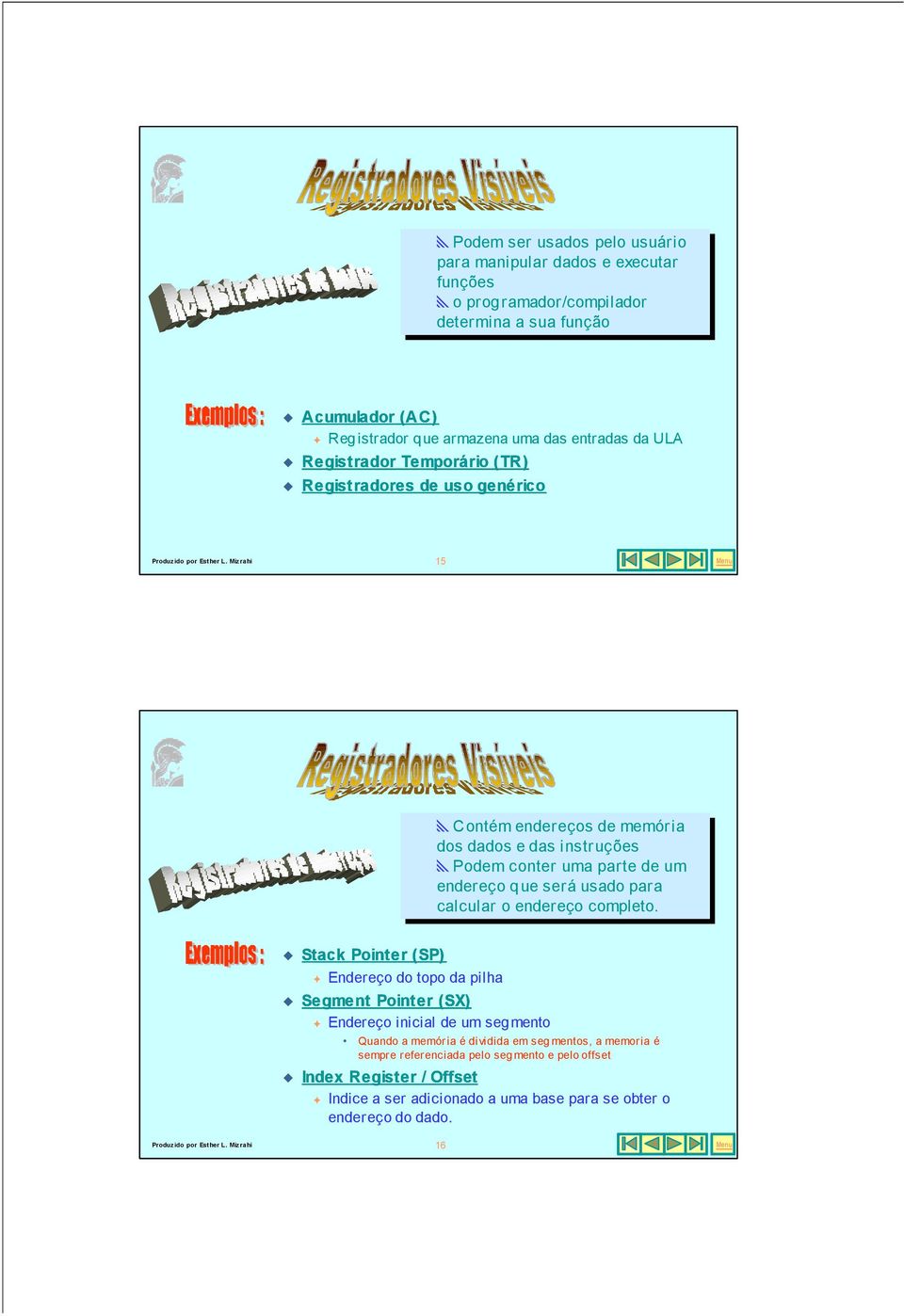 Contém endereços de de memória dos dos dados e das das instruções Podem conter uma uma parte de de um um endereço que que será será usado para para calcular o endereço completo Quando a memória é