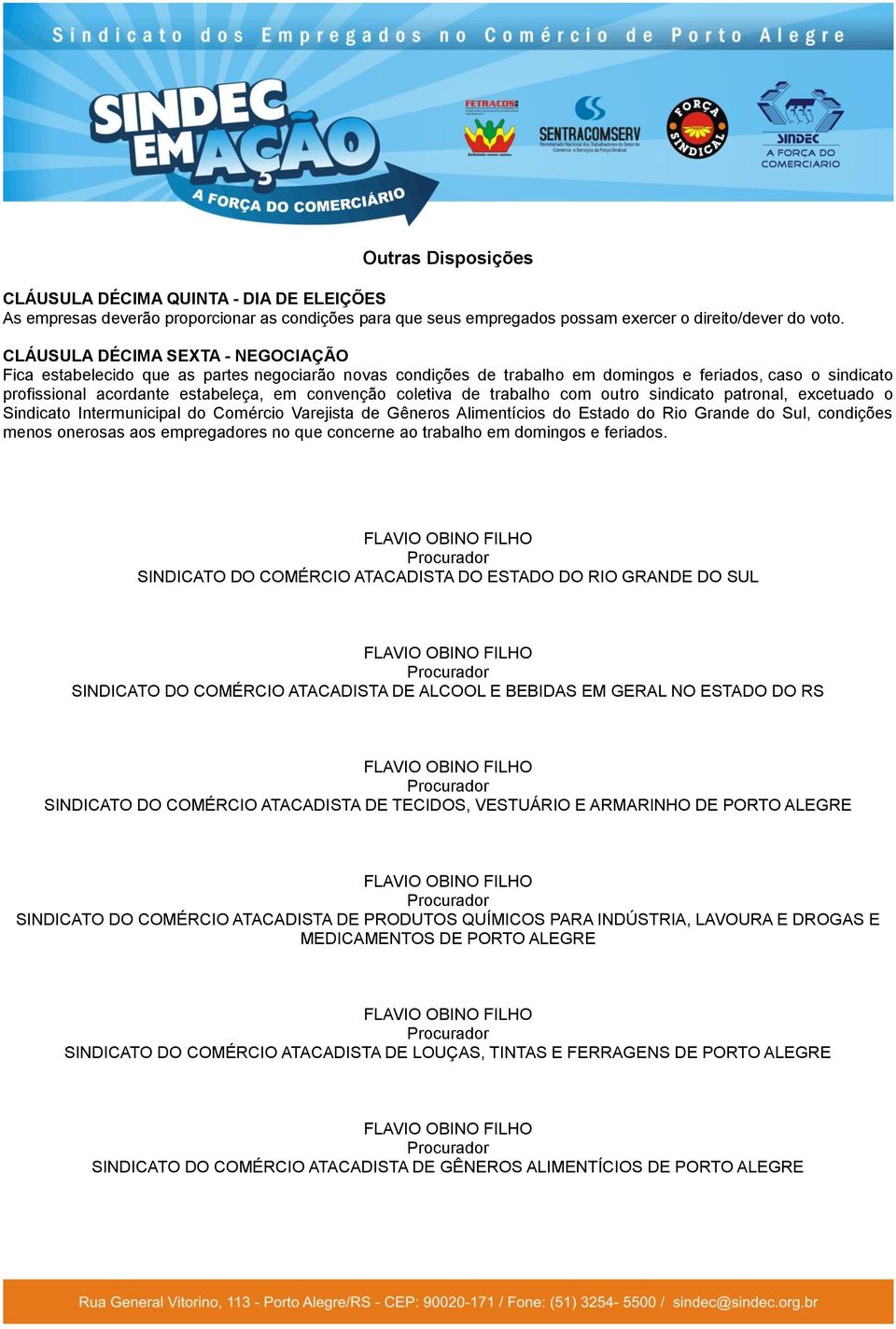 coletiva de trabalho com outro sindicato patronal, excetuado o Sindicato Intermunicipal do Comércio Varejista de Gêneros Alimentícios do Estado do Rio Grande do Sul, condições menos onerosas aos