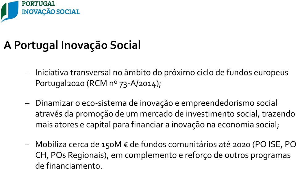 investimento social, trazendo mais atores e capital para financiar a inovação na economia social; Mobiliza cerca de