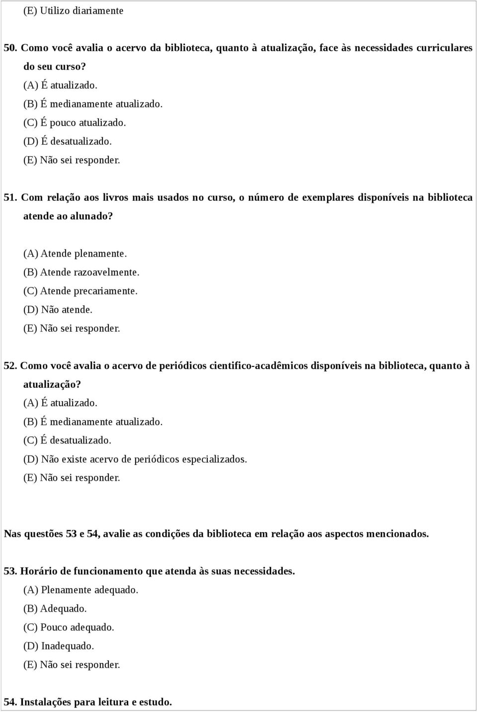 (A) Atende plenamente. (B) Atende razoavelmente. (C) Atende precariamente. (D) Não atende. (E) Não sei responder. 52.