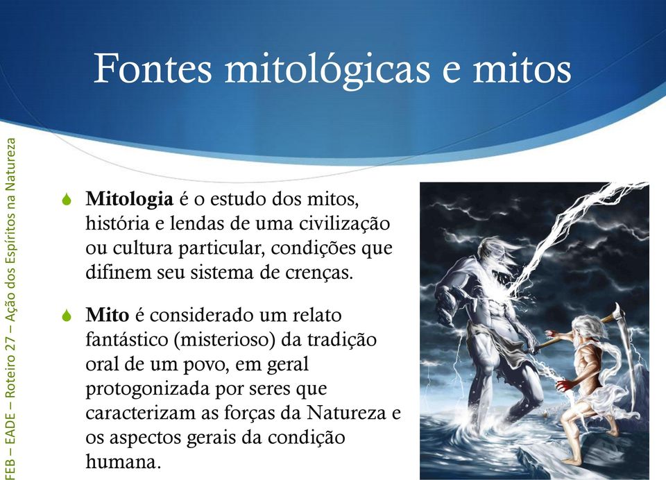 Mito é considerado um relato fantástico (misterioso) da tradição oral de um povo, em