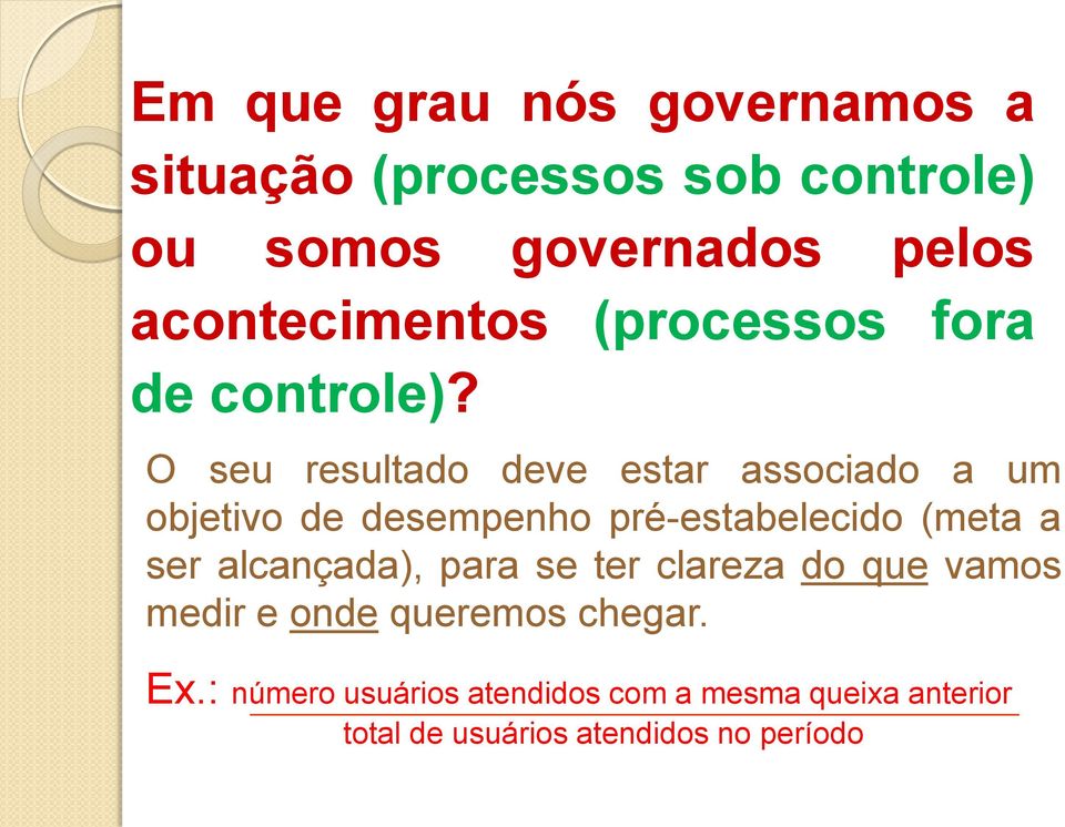 O seu resultado deve estar associado a um objetivo de desempenho pré-estabelecido (meta a ser alcançada),