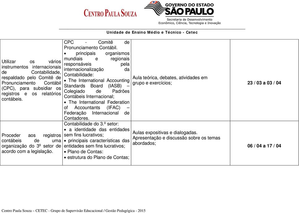 para subsidiar os registros e os relatórios contábeis. Proceder aos registros contábeis de uma organização do 3º setor de acordo com a legislação.