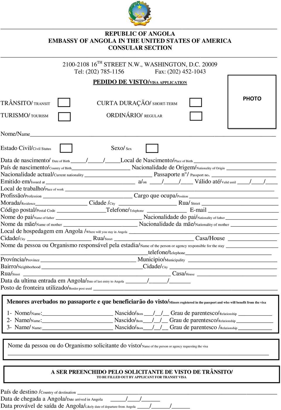 CONSULAR SECTION 2100-2108 16 TH STREET N.W., WASHINGTON, D.C. 20009 Tel: (202) 785-1156 Fax: (202) 452-1043 PEDIDO DE VISTO/VISA APPLICATION TRÂNSITO/ TRANSIT TURISMO/ TOURISM CURTA DURAÇÃO/