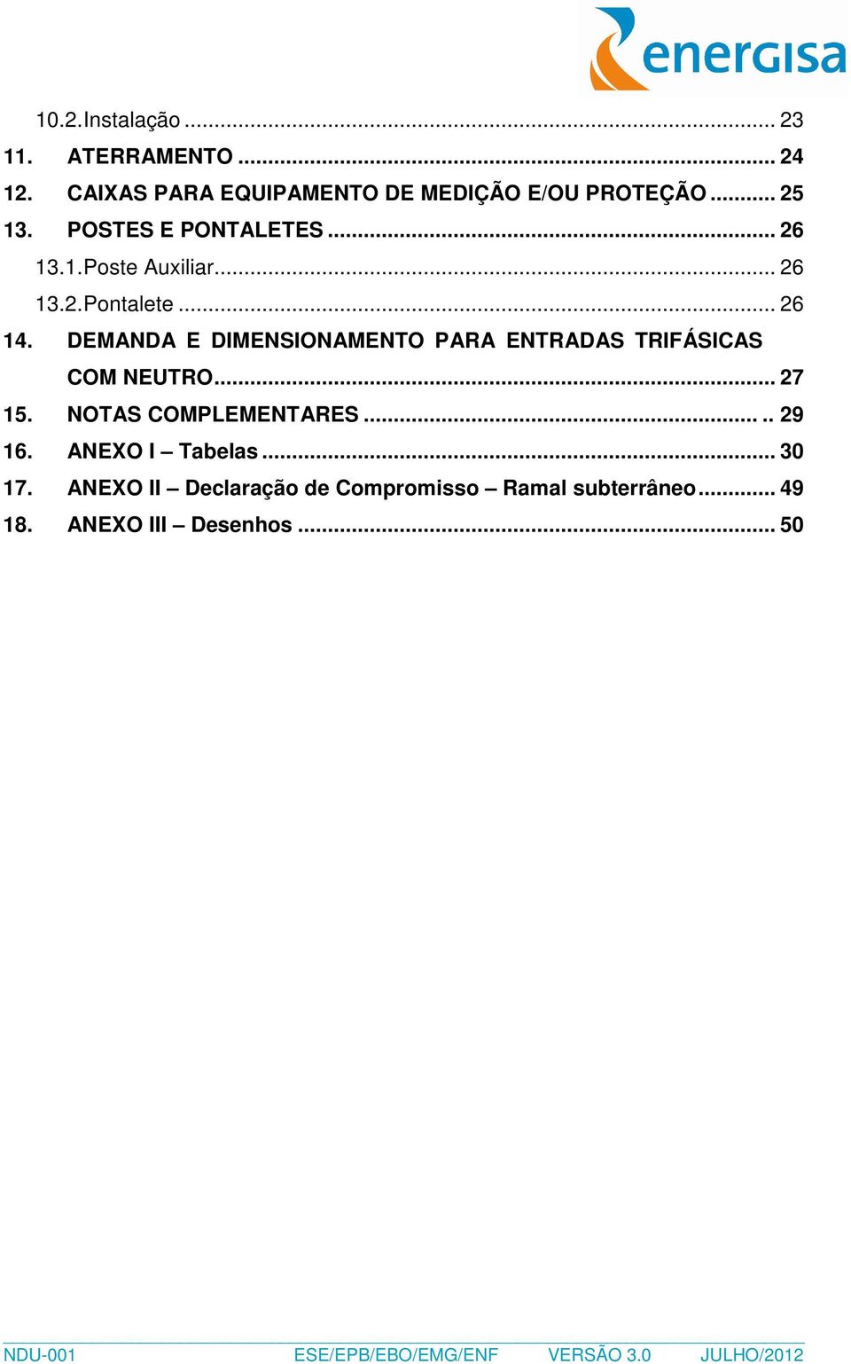 DEMANDA E DIMENSIONAMENTO PARA ENTRADAS TRIFÁSICAS COM NEUTRO... 27 15. NOTAS COMPLEMENTARES..... 29 16.