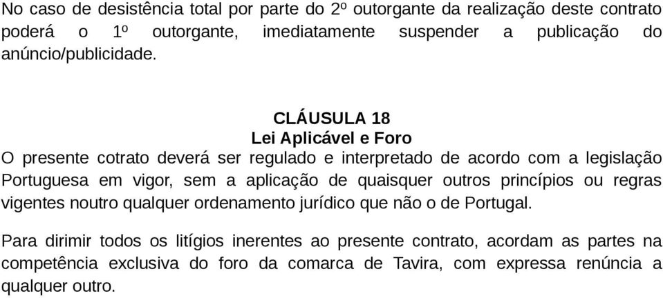 CLÁUSULA 18 Lei Aplicável e Foro O presente cotrato deverá ser regulado e interpretado de acordo com a legislação Portuguesa em vigor, sem a aplicação