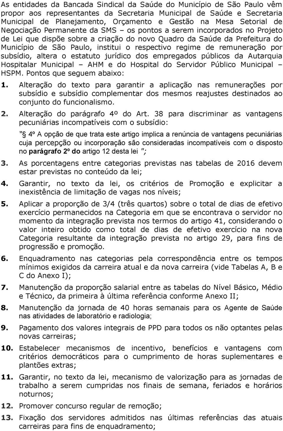 respectivo regime de remuneração por subsídio, altera o estatuto jurídico dos empregados públicos da Autarquia Hospitalar Municipal AHM e do Hospital do Servidor Público Municipal HSPM.