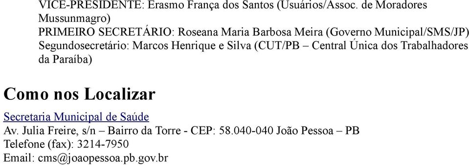 Segundosecretário: Marcos Henrique e Silva (CUT/PB Central Única dos Trabalhadores da Paraíba) Como nos