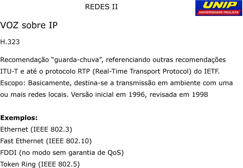 Escopo: Basicamente, destina-se a transmissão em ambiente com uma ou mais redes locais.