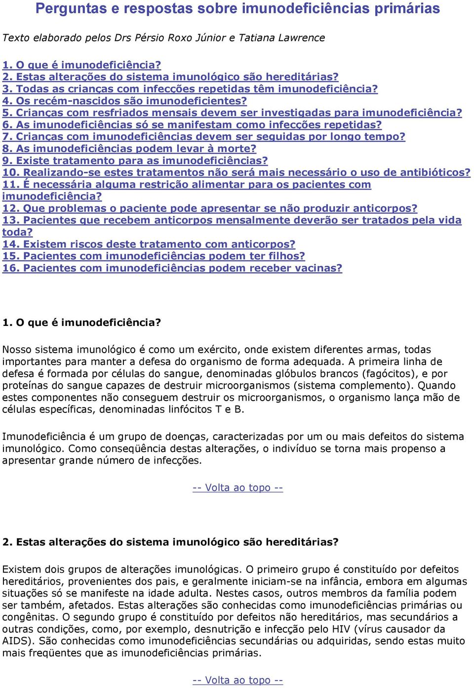 Crianças com resfriados mensais devem ser investigadas para imunodeficiência? 6. As imunodeficiências só se manifestam como infecções repetidas? 7.