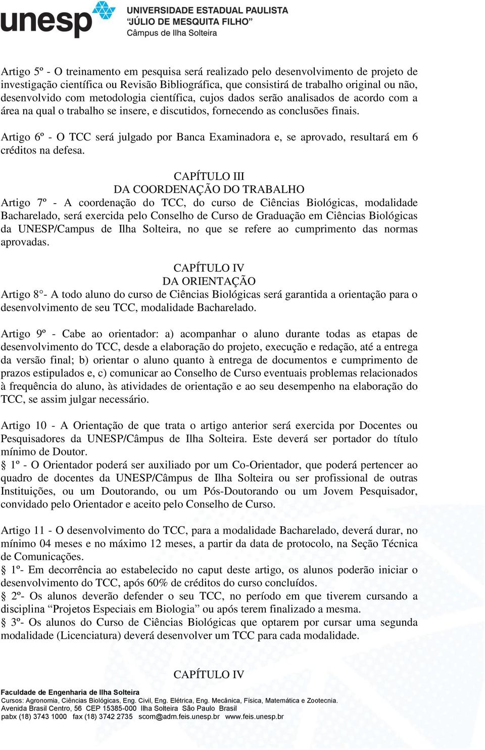 Artigo 6º - O TCC será julgado por Banca Examinadora e, se aprovado, resultará em 6 créditos na defesa.