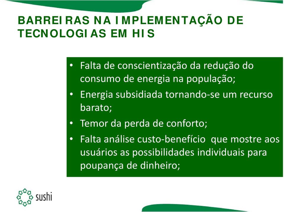 recurso barato; Temor da perda de conforto; Falta análise custo benefício que