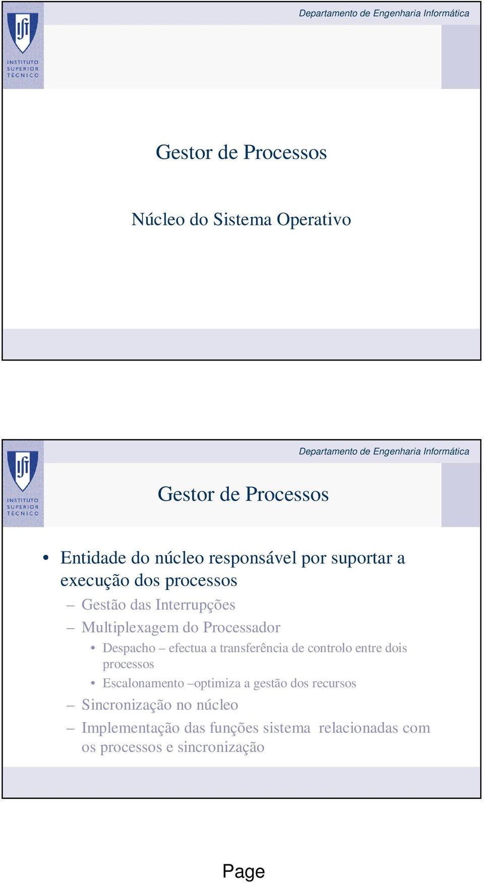 efectua a transferência de controlo entre dois processos Escalonamento optimiza a gestão dos