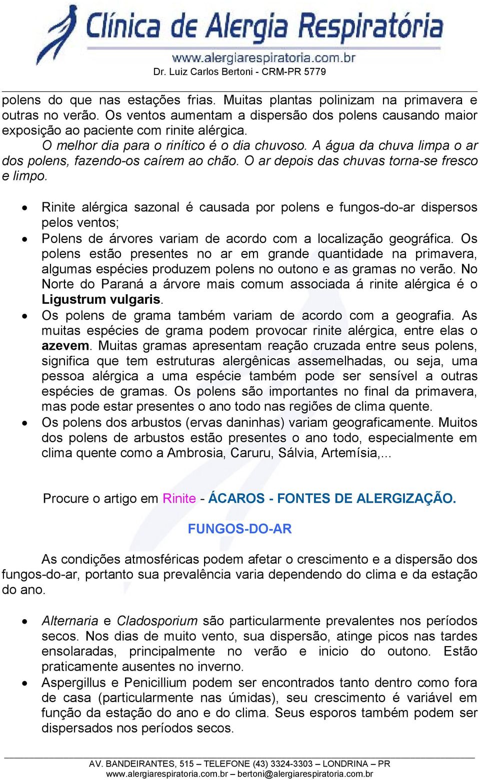 Rinite alérgica sazonal é causada por polens e fungos-do-ar dispersos pelos ventos; Polens de árvores variam de acordo com a localização geográfica.