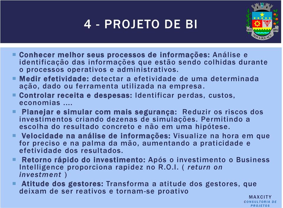 .. Planejar e simular com mais segurança: Reduzir os riscos dos investimentos criando dezenas de simulações. Permitindo a escolha do resultado concreto e não em uma hipótese.