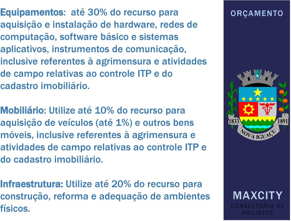 ORÇAMENTO Mobiliário: Utilize até 10% do recurso para aquisição de veículos (até 1%) e outros bens móveis, inclusive referentes à agrimensura e