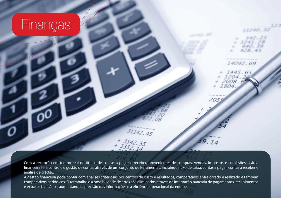 A gestão financeira pode contar com análises criteriosas por centros de custo e resultados, comparativos entre orçado e realizado e também comparativos periódicos.