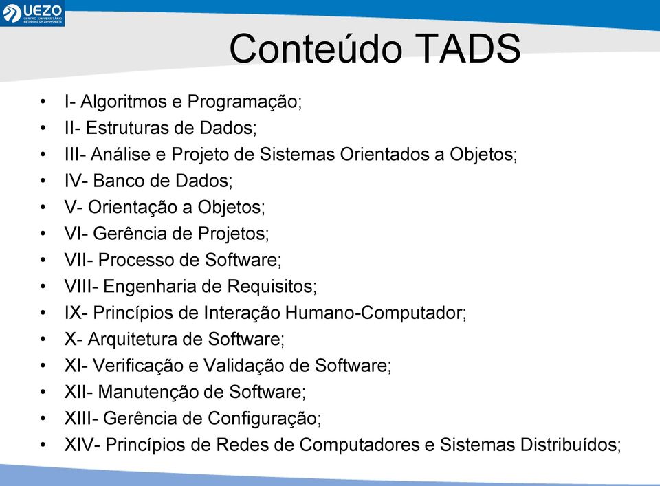 Requisitos; IX- Princípios de Interação Humano-Computador; X- Arquitetura de Software; XI- Verificação e Validação de