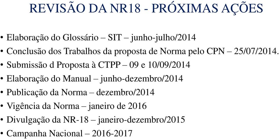 Submissão d Proposta à CTPP 09 e 10/09/2014 Elaboração do Manual junho-dezembro/2014