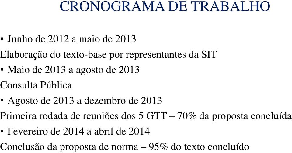 a dezembro de 2013 Primeira rodada de reuniões dos 5 GTT 70% da proposta concluída