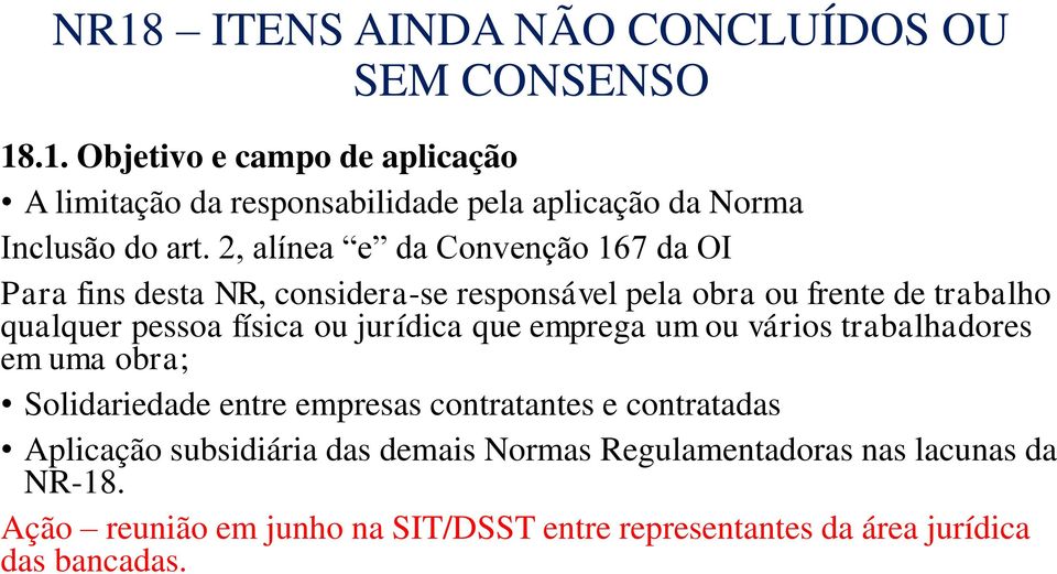 jurídica que emprega um ou vários trabalhadores em uma obra; Solidariedade entre empresas contratantes e contratadas Aplicação subsidiária das