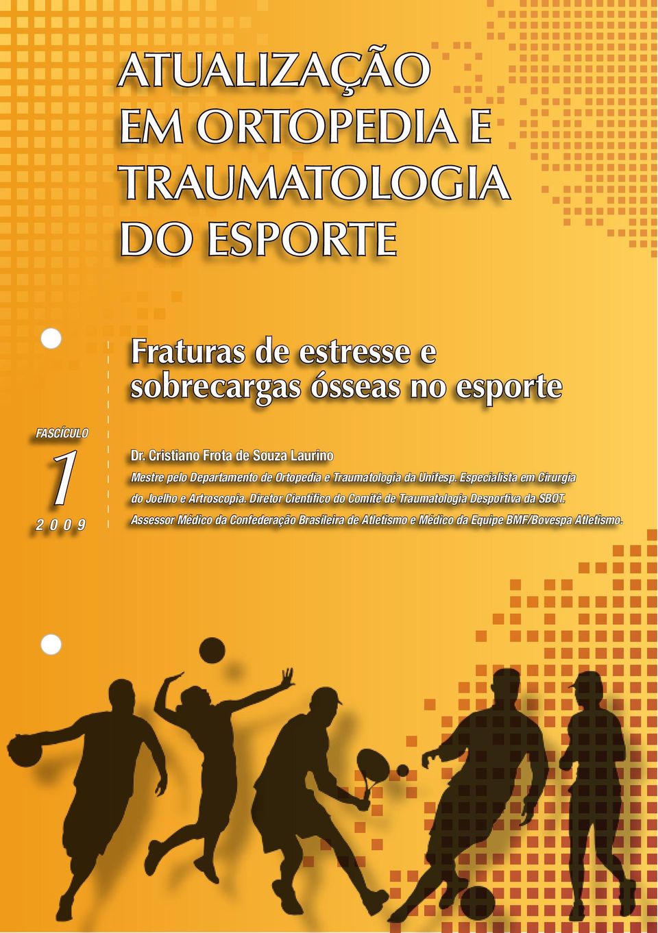 Cristiano Frota de Souza Laurino Mestre pelo Departamento de Ortopedia e Traumatologia da Unifesp.
