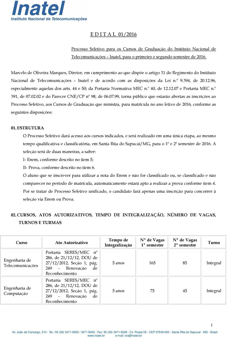 96, especialmente aquelas dos arts. 44 e 50; da Portaria Normativa MEC n.º 40, de 12.12.07 