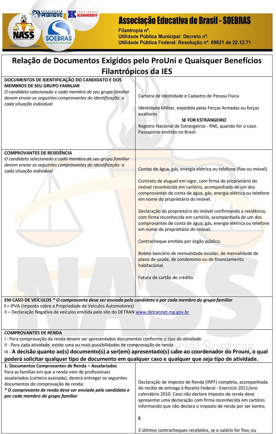 ou forças auxiliares S FOR STRANGIRO Registro Nacional de strangeiros - RN, quando for o caso. Passaporte emitido no Brasil.