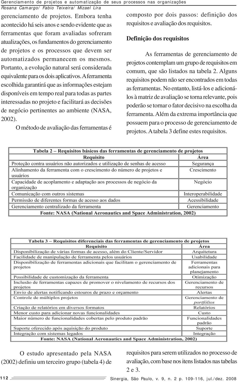 automatizados permanecem os mesmos. Portanto, a evolução natural será considerada equivalente para os dois aplicativos.