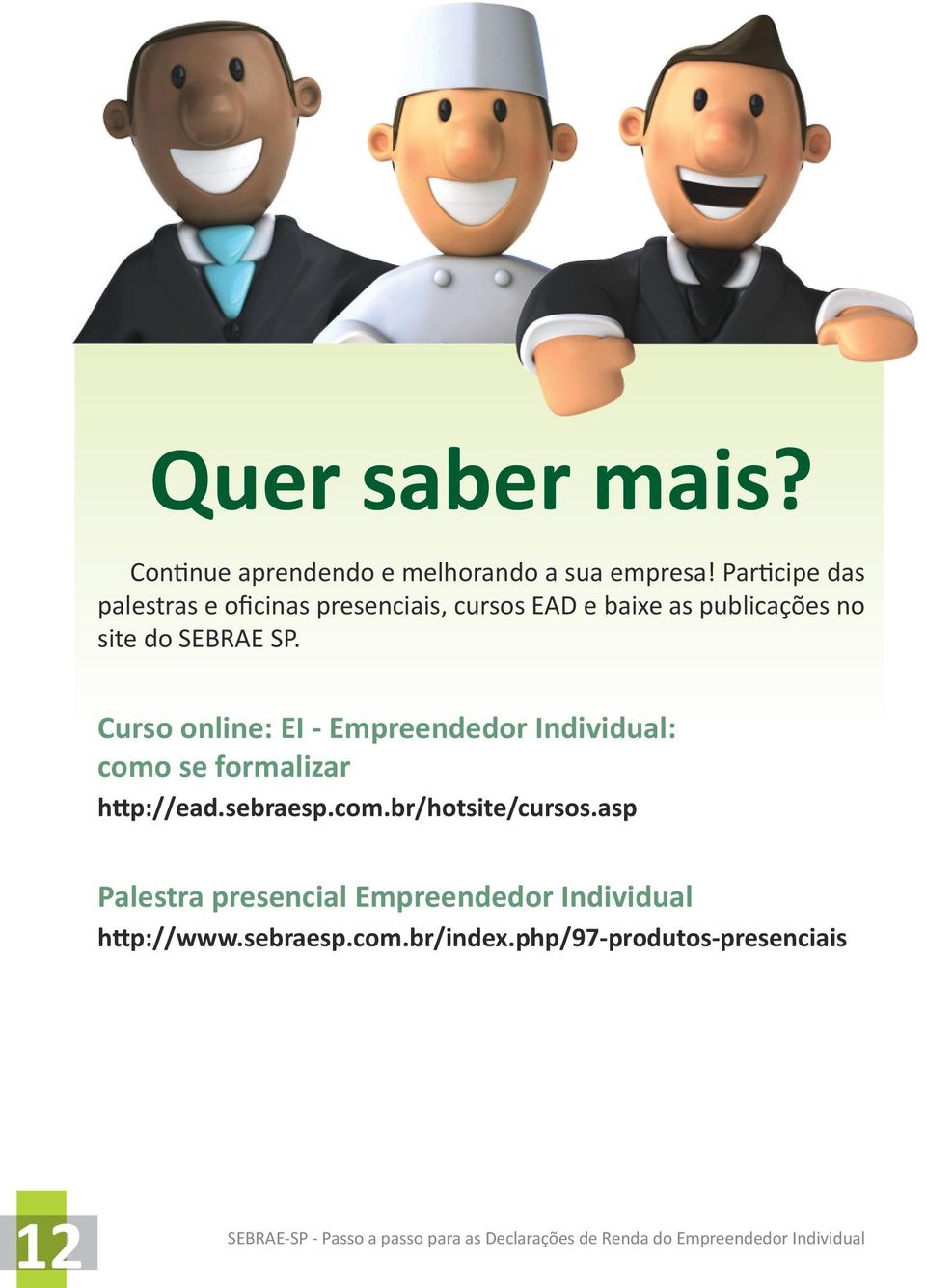 SEBRAE SP. Curso online: EI - Empreendedor Individual: como se formalizar http://ead.sebraesp.