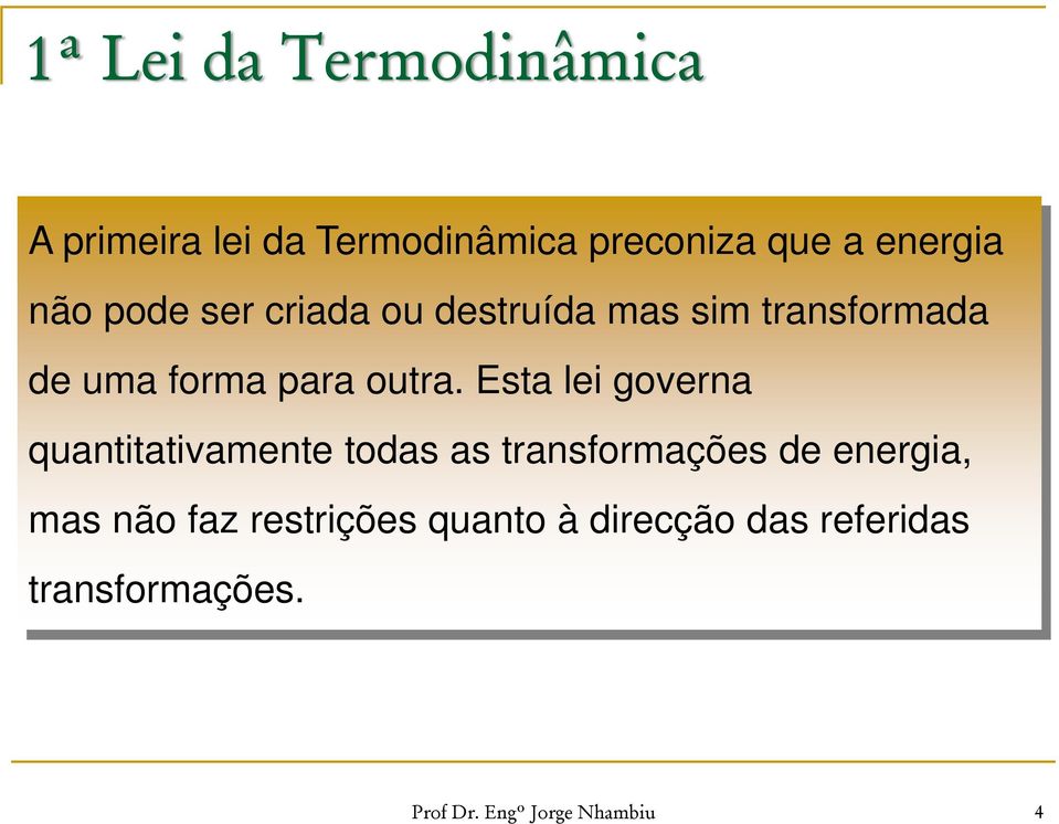 Esta lei governa quantitativamente todas as transformações de energia, mas não faz