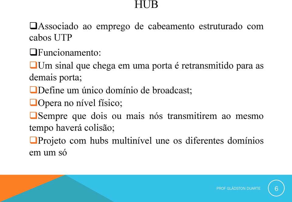 broadcast; q Opera no nível físico; q Sempre que dois ou mais nós transmitirem ao mesmo tempo