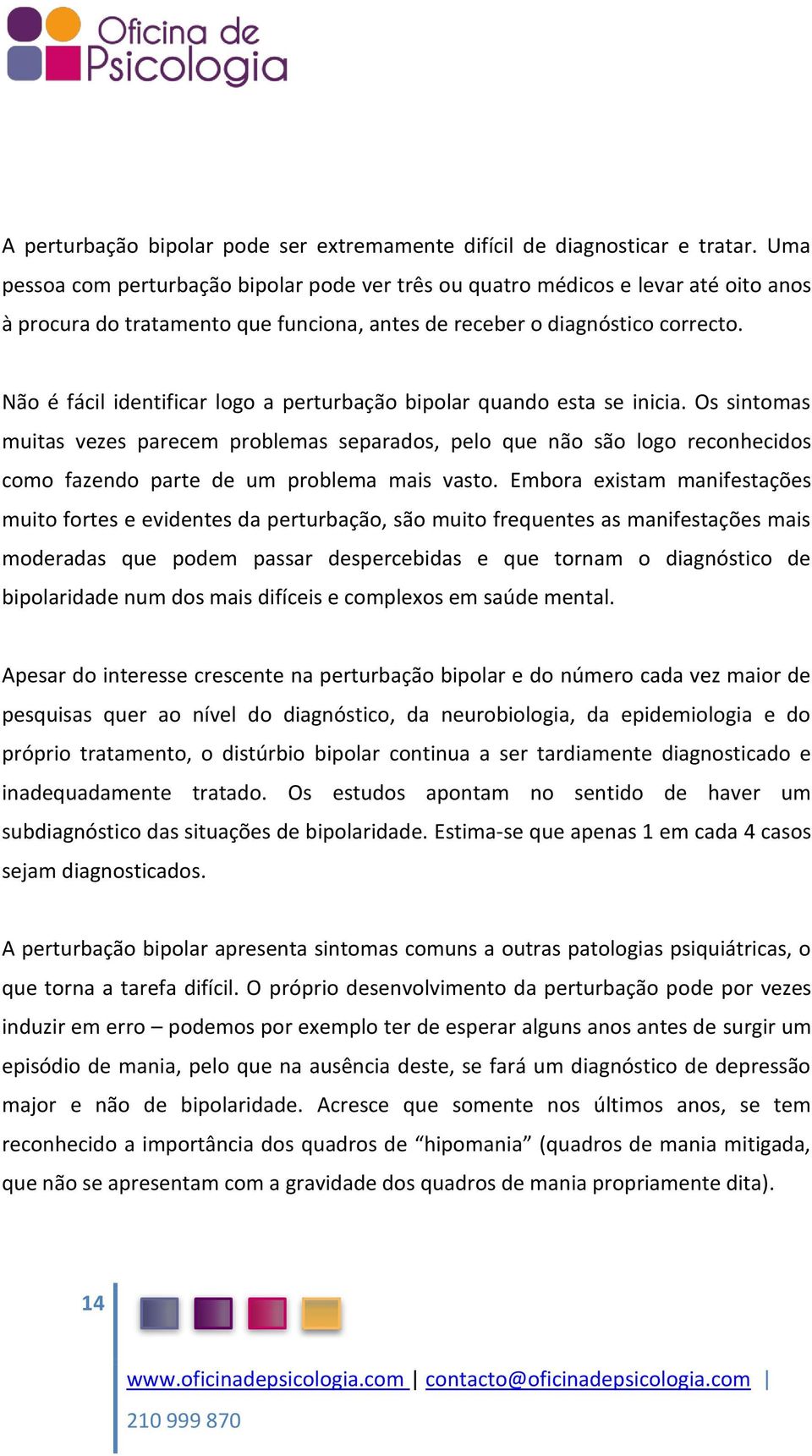 Não é fácil identificar logo a perturbação bipolar quando esta se inicia.