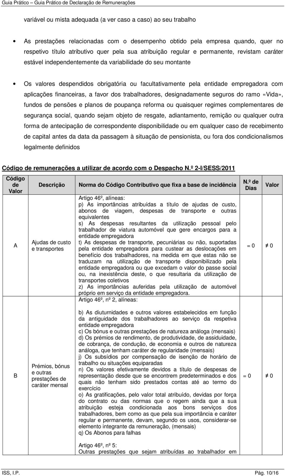 financeiras, a favor dos trabalhadores, designadamente seguros do ramo «Vida», fundos de pensões e planos de poupança reforma ou quaisquer regimes complementares de segurança social, quando sejam