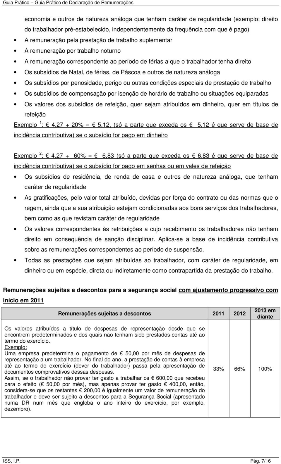 outros de natureza análoga Os subsídios por penosidade, perigo ou outras condições especiais de prestação de trabalho Os subsídios de compensação por isenção de horário de trabalho ou situações