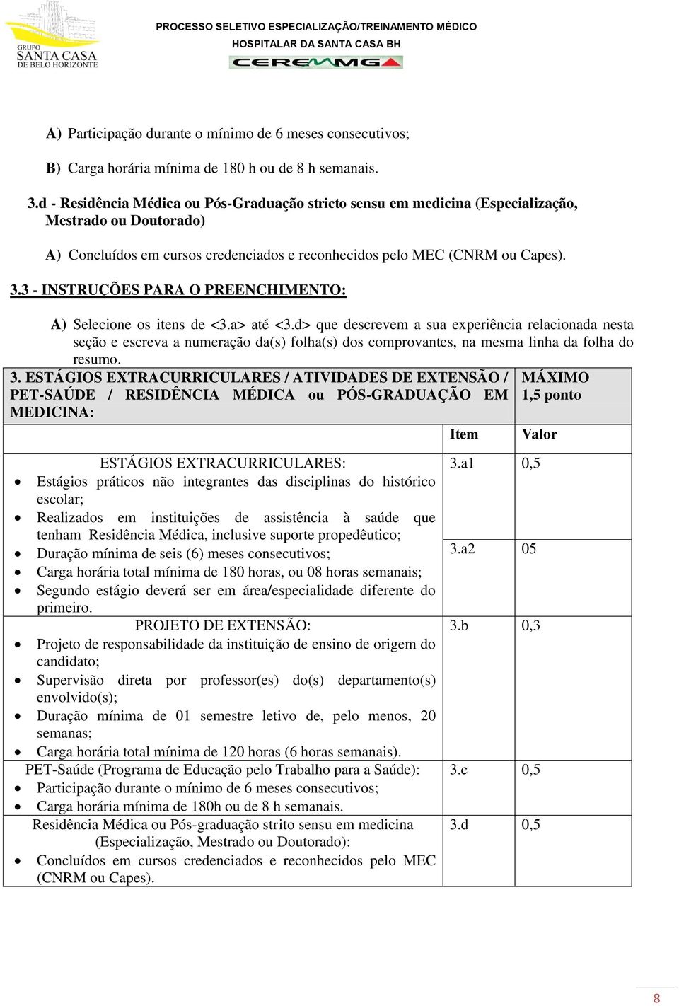 3 - INSTRUÇÕES PARA O PREENCHIMENTO: A) Selecione os itens de <3.a> até <3.