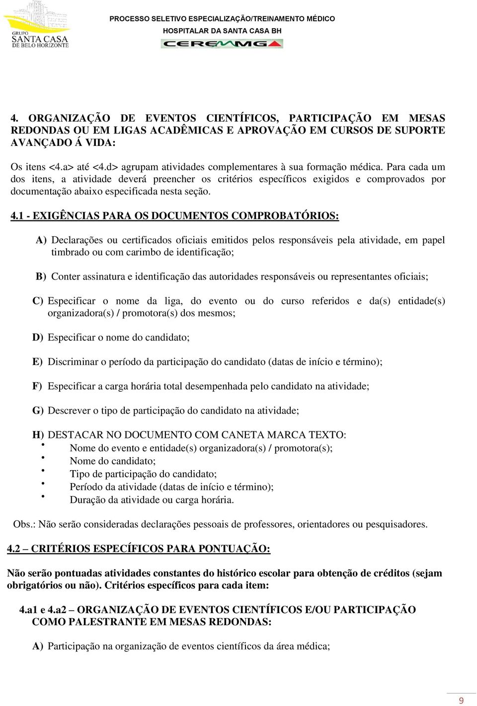 Para cada um dos itens, a atividade deverá preencher os critérios específicos exigidos e comprovados por documentação abaixo especificada nesta seção. 4.