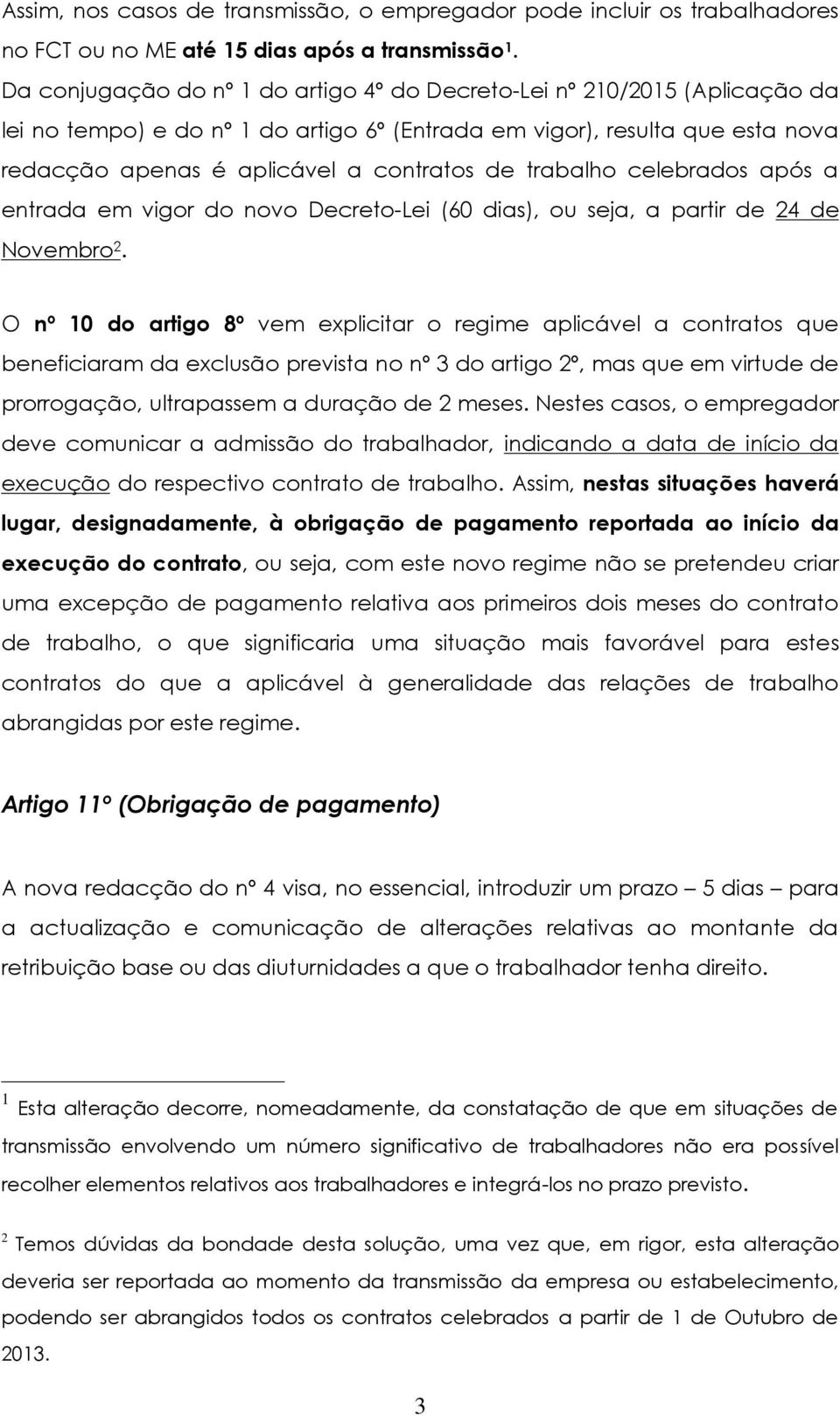 trabalho celebrados após a entrada em vigor do novo Decreto-Lei (60 dias), ou seja, a partir de 24 de Novembro 2.