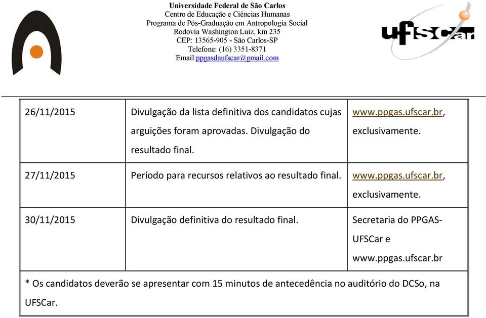 30/11/2015 Divulgação definitiva do resultado final. Secretaria do PPGAS- UFSCar e www.ppgas.