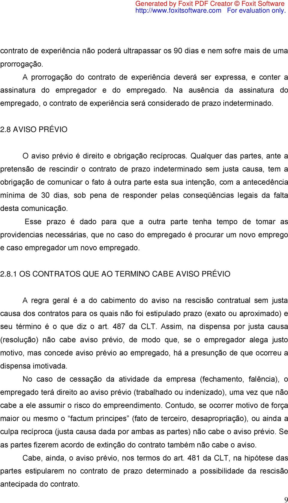 Na ausência da assinatura do empregado, o contrato de experiência será considerado de prazo indeterminado. 2.8 AVISO PRÉVIO O aviso prévio é direito e obrigação recíprocas.